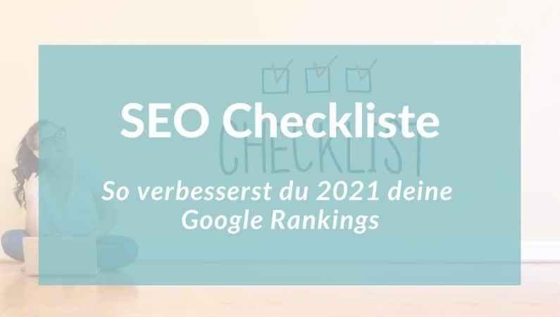 SEO-Checkliste: So verbesserst du 2021 deine Google Rankings